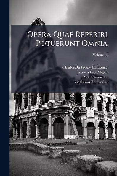 Opera Quae Reperiri Potuerunt Omnia; Volume 4
