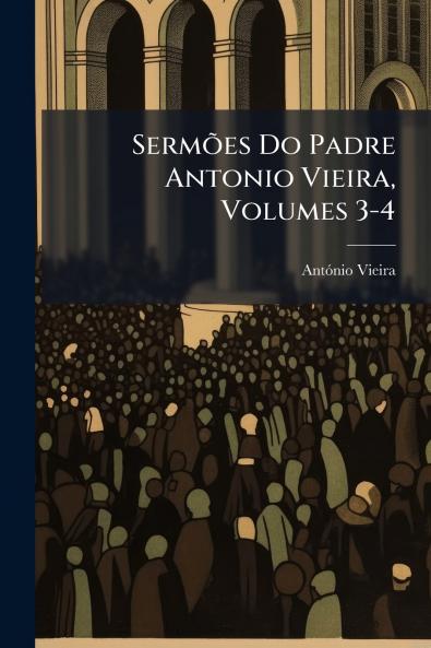 Sermões Do Padre Antonio Vieira Volumes 3-4
