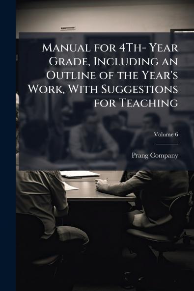 Manual for 4Th- Year Grade Including an Outline of the Year's Work With Suggestions for Teaching; Volume 6