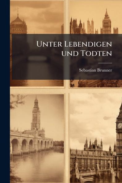 Unter Lebendigen und Todten