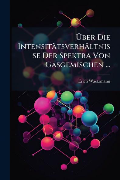Über Die Intensitätsverhältnisse Der Spektra Von Gasgemischen ...