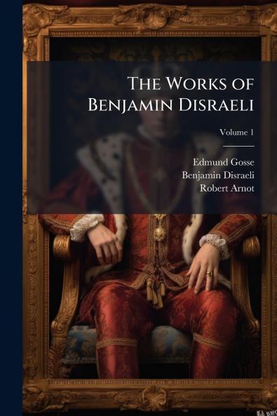The Works of Benjamin Disraeli
