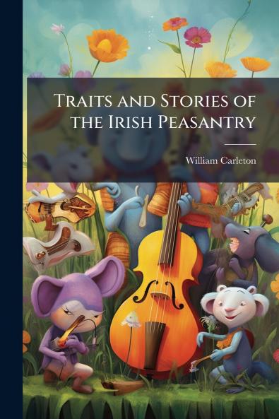 Traits and Stories of the Irish Peasantry