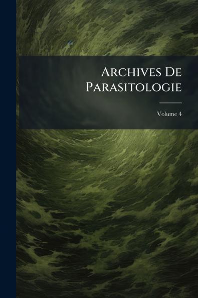 Archives De Parasitologie; Volume 4