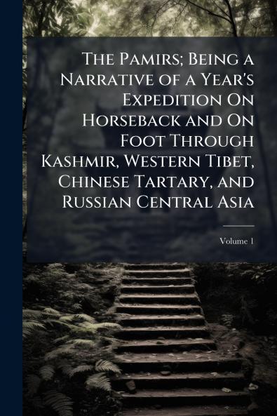 The Pamirs; Being a Narrative of a Year's Expedition On Horseback and On Foot Through Kashmir Western Tibet Chinese Tartary and Russian Central Asia; Volume 1