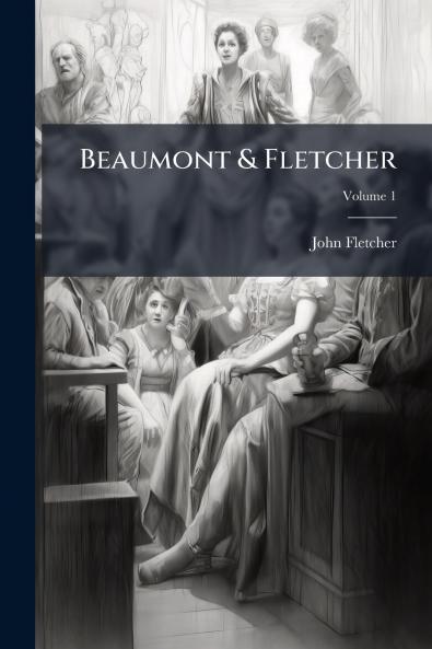 Beaumont & Fletcher; Volume 1