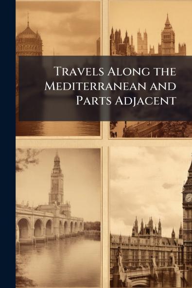 Travels Along the Mediterranean and Parts Adjacent