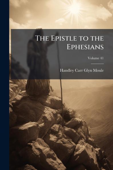 The Epistle to the Ephesians; Volume 41