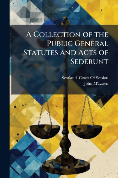 A Collection of the Public General Statutes and Acts of Sederunt