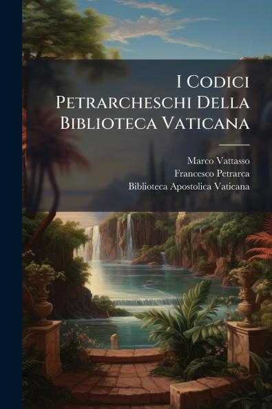 I Codici Petrarcheschi Della Biblioteca Vaticana
