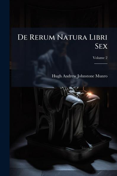 De Rerum Natura Libri Sex; Volume 2