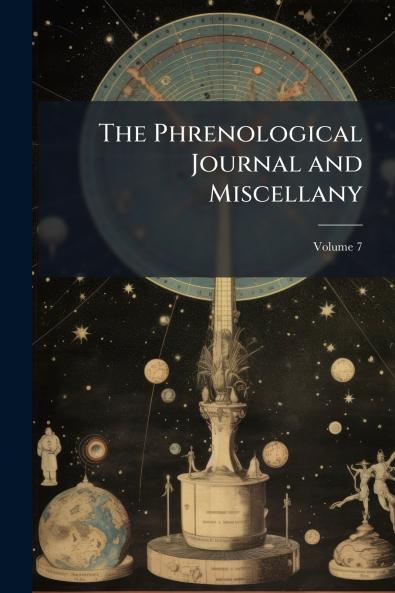 The Phrenological Journal and Miscellany; Volume 7