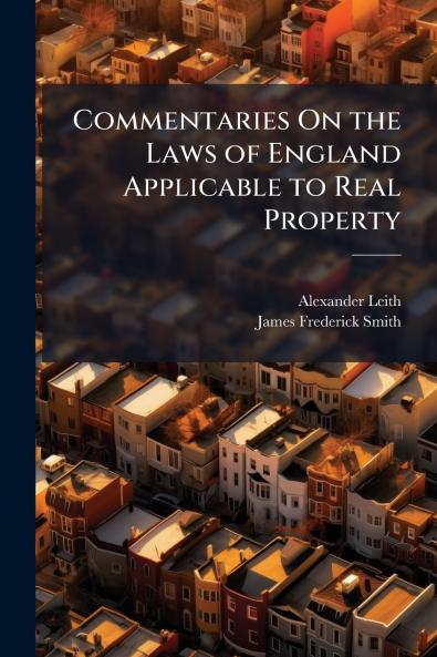 Commentaries On the Laws of England Applicable to Real Property