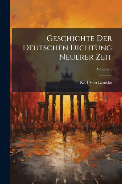 Geschichte Der Deutschen Dichtung Neuerer Zeit; Volume 1