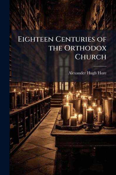 Eighteen Centuries of the Orthodox Church