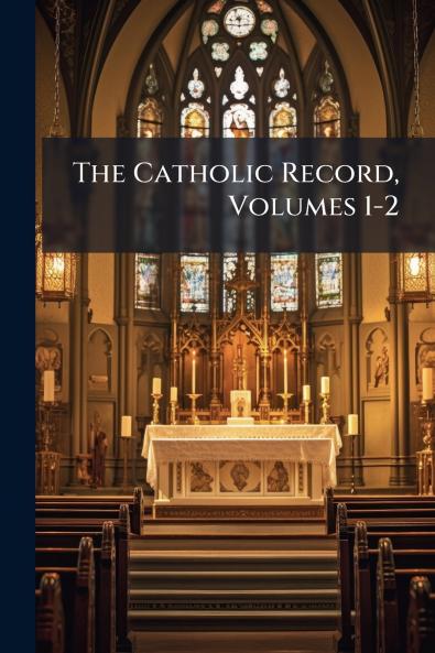 The Catholic Record Volumes 1-2