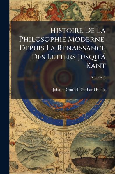 Histoire De La Philosophie Moderne Depuis La Renaissance Des Letters Jusqu'á Kant