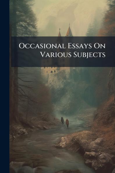 Occasional Essays On Various Subjects