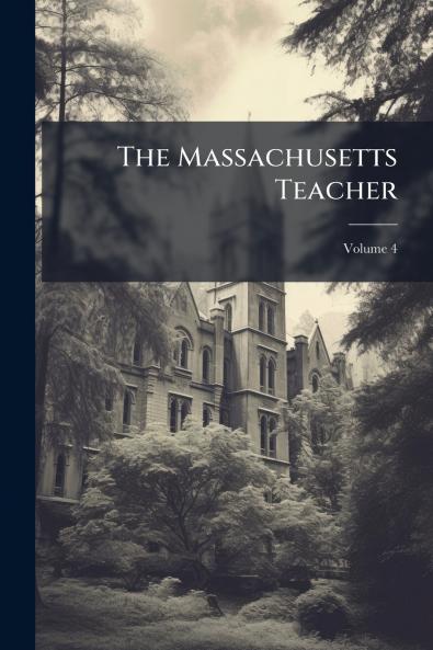 The Massachusetts Teacher; Volume 4
