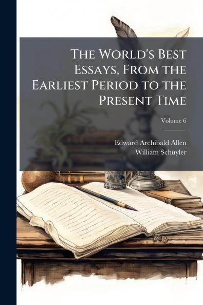 The World's Best Essays From the Earliest Period to the Present Time; Volume 6
