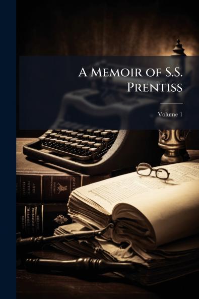 A Memoir of S.S. Prentiss; Volume 1