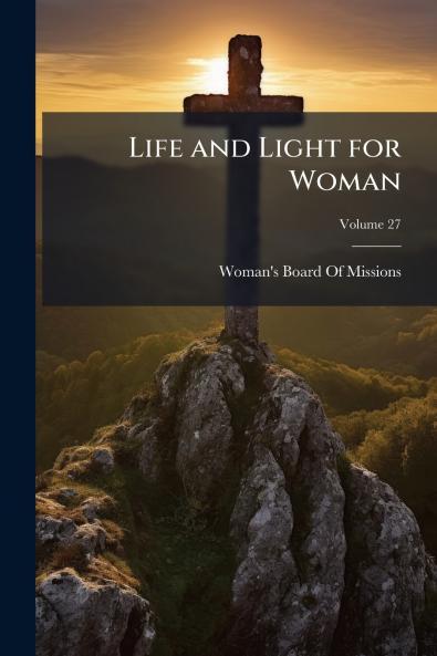 Life and Light for Woman; Volume 27