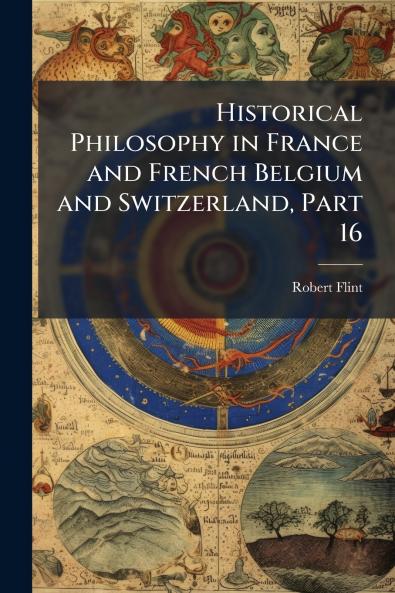 Historical Philosophy in France and French Belgium and Switzerland Part 16