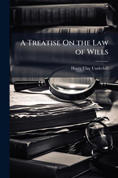 A Treatise On the Law of Wills