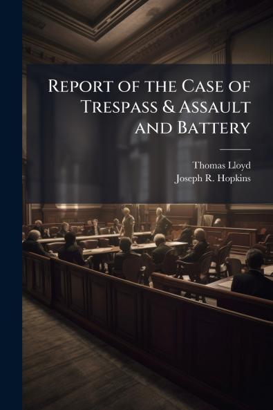 Report of the Case of Trespass & Assault and Battery