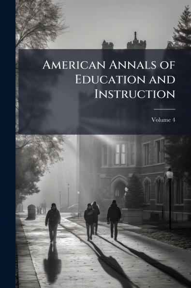 American Annals of Education and Instruction; Volume 4