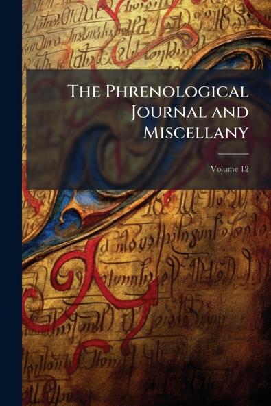The Phrenological Journal and Miscellany; Volume 12
