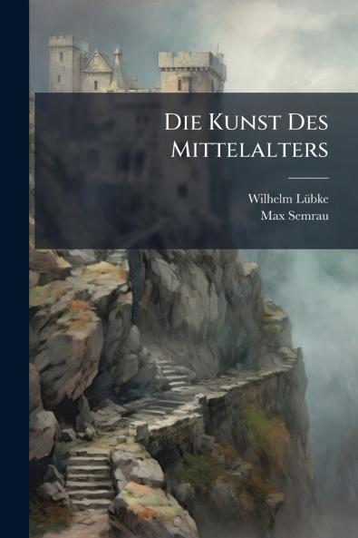 Die Kunst Des Mittelalters