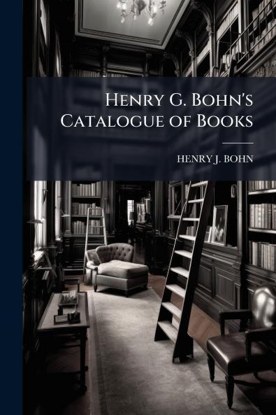 Henry G. Bohn's Catalogue of Books