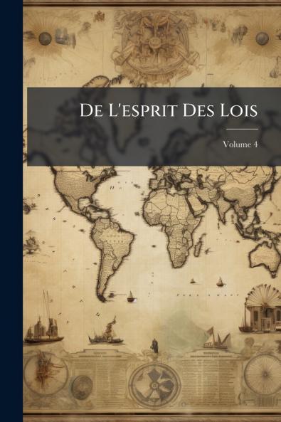 De L'esprit Des Lois; Volume 4