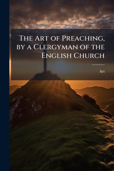 The Art of Preaching by a Clergyman of the English Church