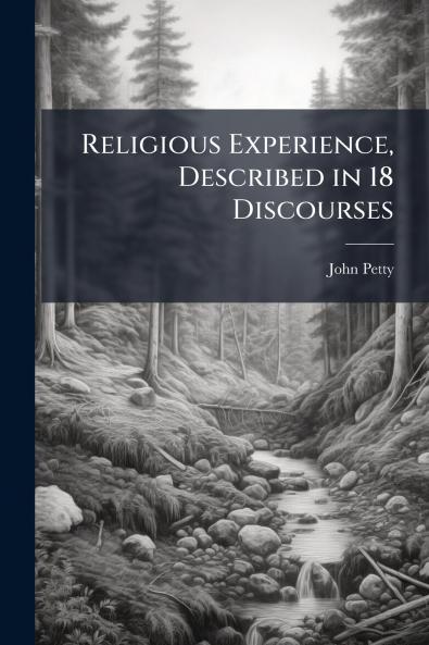 Religious Experience Described in 18 Discourses