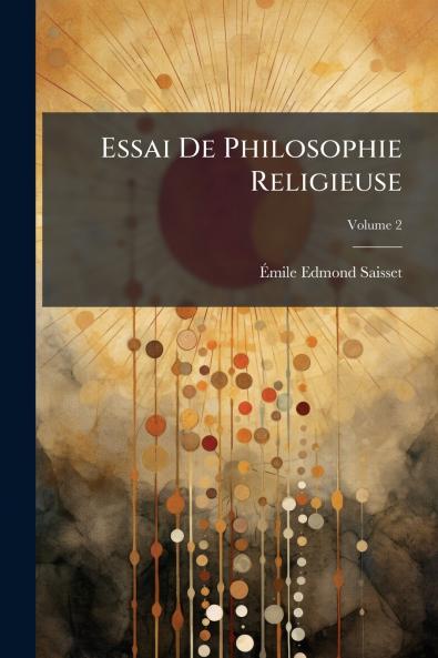 Essai De Philosophie Religieuse; Volume 2