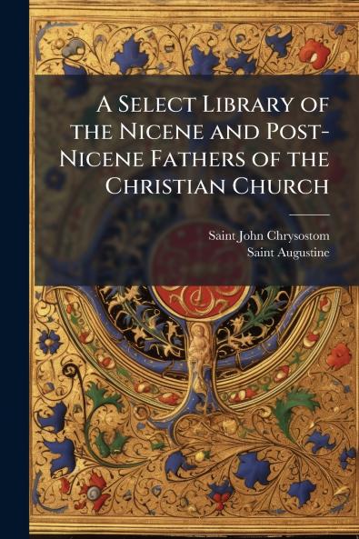 A Select Library of the Nicene and Post-Nicene Fathers of the Christian Church