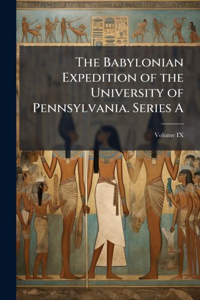 The Babylonian Expedition of the University of Pennsylvania. Series A
