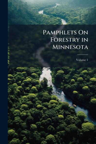 Pamphlets On Forestry in Minnesota; Volume 1