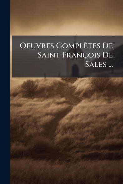 Oeuvres Complètes De Saint François De Sales ...