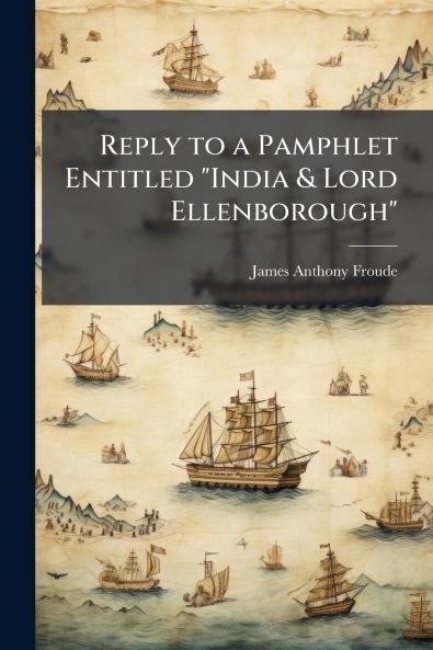 Reply to a Pamphlet Entitled India & Lord Ellenborough
