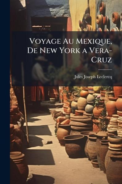 Voyage Au Mexique De New York a Vera-Cruz