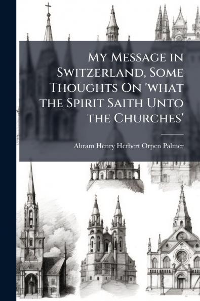 My Message in Switzerland Some Thoughts On 'what the Spirit Saith Unto the Churches'