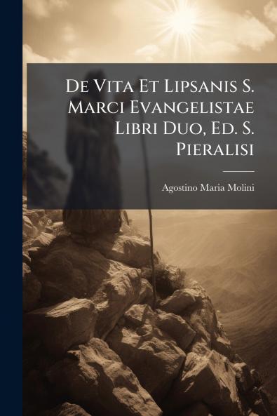 De Vita Et Lipsanis S. Marci Evangelistae Libri Duo Ed. S. Pieralisi