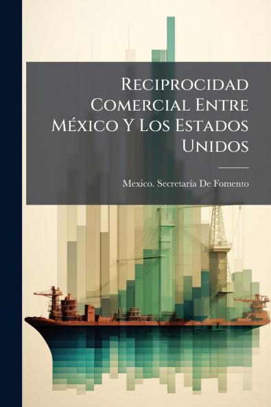 Reciprocidad Comercial Entre México Y Los Estados Unidos