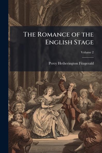 The Romance of the English Stage; Volume 2