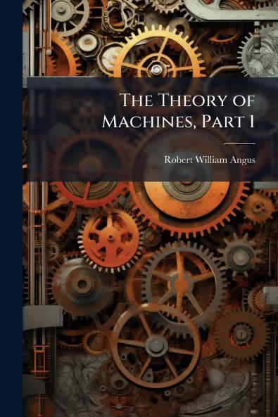 The Theory of Machines Part 1