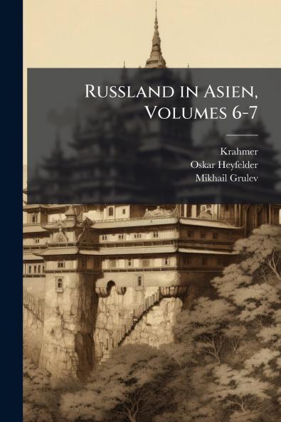 Russland in Asien Volumes 6-7