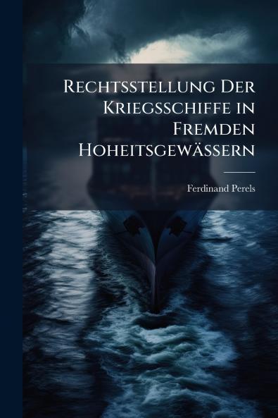 Rechtsstellung Der Kriegsschiffe in Fremden Hoheitsgewässern